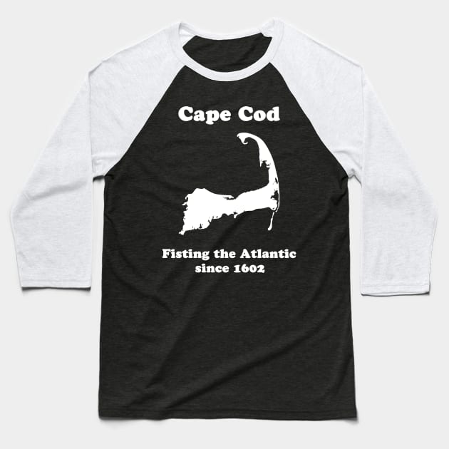 Cape Cod: Fisting the Atlantic since 1602 Baseball T-Shirt by fun stuff, dumb stuff